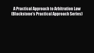 Read A Practical Approach to Arbitration Law (Blackstone's Practical Approach Series) Ebook
