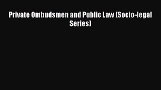 Read Private Ombudsmen and Public Law (Socio-legal Series) Ebook Free
