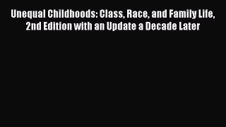 Read Unequal Childhoods: Class Race and Family Life 2nd Edition with an Update a Decade Later