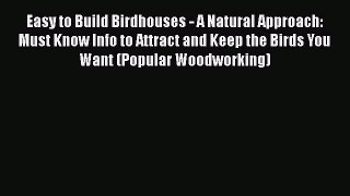 Read Easy to Build Birdhouses - A Natural Approach: Must Know Info to Attract and Keep the