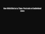 Download One Wild Bird at a Time: Portraits of Individual Lives PDF Free