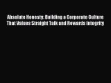 Read Absolute Honesty: Building a Corporate Culture That Values Straight Talk and Rewards Integrity