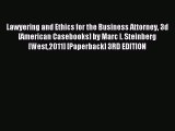 Read Lawyering and Ethics for the Business Attorney 3d [American Casebooks] by Marc I. Steinberg