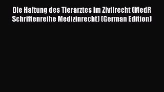 Read Die Haftung des Tierarztes im Zivilrecht (MedR Schriftenreihe Medizinrecht) (German Edition)