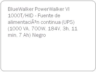 BlueWalker PowerWalker VI 1000T/HID - Fuente de alimentaciÃ³n continua (UPS) (1000 VA, 700W, 184V, 3h, 11 min, 7 Ah) Neg