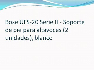 Bose UFS-20 Serie II - Soporte de pie para altavoces (2 unidades), blanco