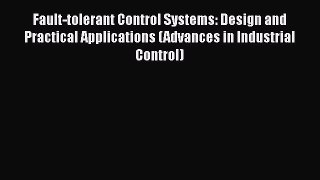 Download Fault-tolerant Control Systems: Design and Practical Applications (Advances in Industrial