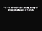 Read San Juan Adventure Guide: Hiking Biking and Skiing in Southwestern Colorado Ebook Free