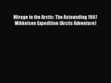 Download Mirage in the Arctic: The Astounding 1907 Mikkelsen Expedition (Arctic Adventure)