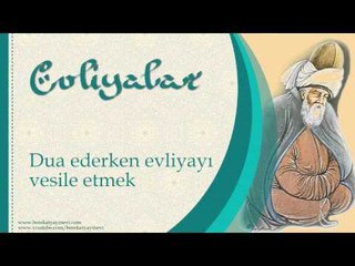 Dua Ederken Evliyayi Vesile Etmek - Sorularla İslamiyet