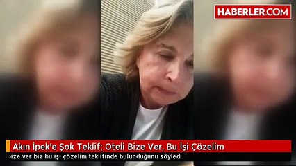Akın İpek'e Şok Teklif: Oteli Bize Ver, Bu İşi Çözelim