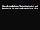 [PDF] When States Go Broke: The Origins Context and Solutions for the American States in Fiscal