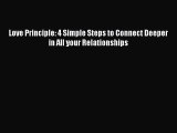 Download Love Principle: 4 Simple Steps to Connect Deeper in All your Relationships  Read Online