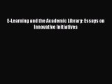 Download E-Learning and the Academic Library: Essays on Innovative Initiatives  Read Online