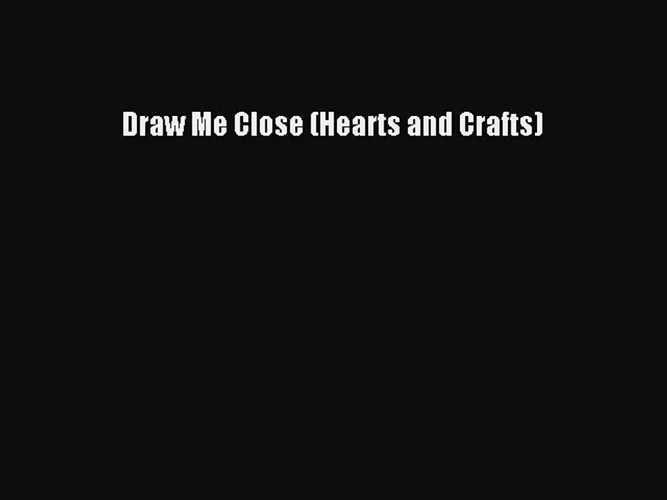 Download Draw Me Close (Hearts and Crafts) Free Books