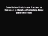 Download Cross National Policies and Practices on Computers in Education (Technology-Based