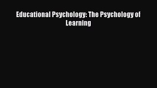 Download Educational Psychology: The Psychology of Learning Ebook Online