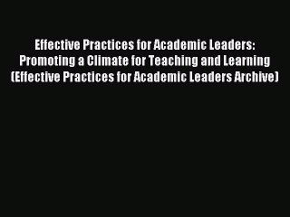 Read Effective Practices for Academic Leaders: Promoting a Climate for Teaching and Learning