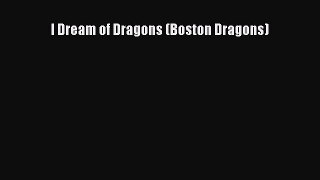 PDF I Dream of Dragons (Boston Dragons)  Read Online