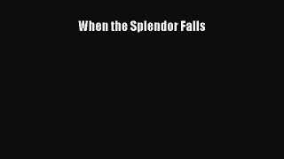 Download When the Splendor Falls Free Books