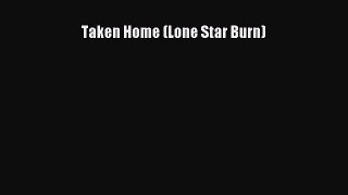 Download Taken Home (Lone Star Burn)  Read Online