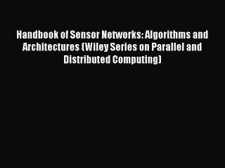 Read Handbook of Sensor Networks: Algorithms and Architectures (Wiley Series on Parallel and