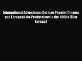 Download International Adventures: German Popular Cinema and European Co-Productions in the