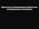 Read Rhinoceroses and Hippopotamuses Rhinoceroses and Hippopotamuses (Zoo Animals) PDF Online