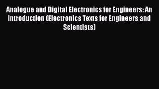 Download Analogue and Digital Electronics for Engineers: An Introduction (Electronics Texts
