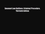 Download Emanuel Law Outlines: Criminal Procedure Thirtieth Edition Free Books