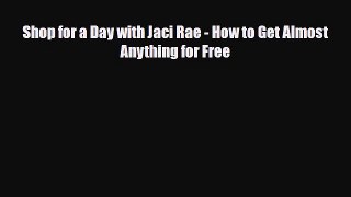 [PDF] Shop for a Day with Jaci Rae - How to Get Almost Anything for Free Download Online