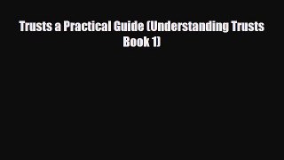[PDF] Trusts a Practical Guide (Understanding Trusts Book 1) Read Full Ebook