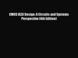 [PDF] CMOS VLSI Design: A Circuits and Systems Perspective (4th Edition) [PDF] Full Ebook