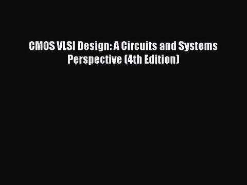 [PDF] CMOS VLSI Design: A Circuits and Systems Perspective (4th Edition) [PDF] Full Ebook