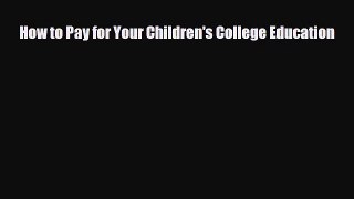 [PDF] How to Pay for Your Children's College Education Read Online