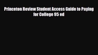 [PDF] Princeton Review Student Access Guide to Paying for College 95 ed Read Full Ebook