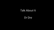 Dr Dre Ft. Justus & King Mez Talk About It Lyrics