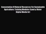 Download Conservation Of Natural Resources For Sustainable Agriculture: Training Modules (Land