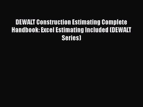 PDF DEWALT Construction Estimating Complete Handbook: Excel Estimating Included (DEWALT Series)