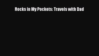 Read Rocks in My Pockets: Travels with Dad PDF Online