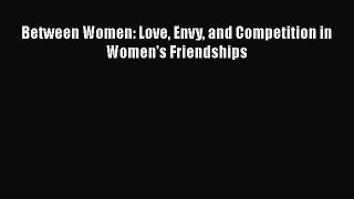 Download Between Women: Love Envy and Competition in Women's Friendships PDF Online