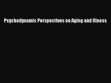 Read Psychodynamic Perspectives on Aging and Illness Ebook Online