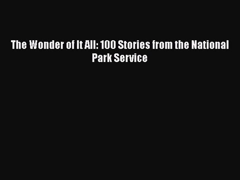 PDF The Wonder of It All: 100 Stories from the National Park Service  EBook
