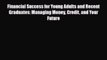 [PDF] Financial Success for Young Adults and Recent Graduates: Managing Money Credit and Your