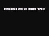 [PDF] Improving Your Credit and Reducing Your Debt Read Online
