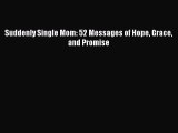 Download Suddenly Single Mom: 52 Messages of Hope Grace and Promise  Read Online