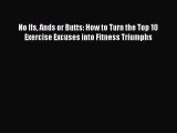 Download No Ifs Ands or Butts: How to Turn the Top 10 Exercise Excuses into Fitness Triumphs