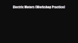 PDF Electric Motors (Workshop Practice) PDF Book Free