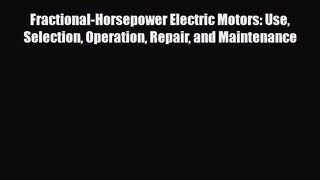 PDF Fractional-Horsepower Electric Motors: Use Selection Operation Repair and Maintenance Ebook