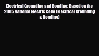 Download Electrical Grounding and Bonding: Based on the 2005 National Electric Code (Electrical